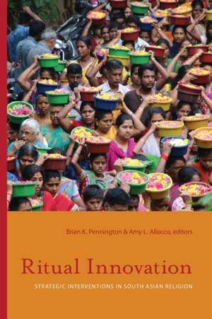 Ritual Innovation: Strategic Interventions in South Asian Religion