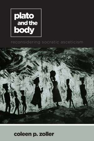 Plato and the Body: Reconsidering Socratic Asceticism