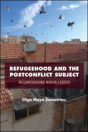 Refugeehood and the Postconflict Subject: Reconsidering Minor Losses de Olga Maya Demetriou