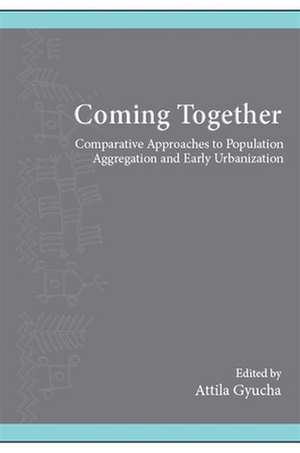 Coming Together: Comparative Approaches to Population Aggregation and Early Urbanization