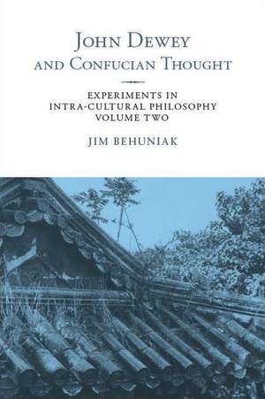 John Dewey and Confucian Thought: Experiments in Intra-Cultural Philosophy, Volume Two