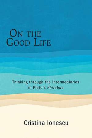 On the Good Life: Thinking Through the Intermediaries in Plato's Philebus