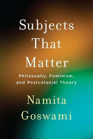 Subjects That Matter de Namita Goswami