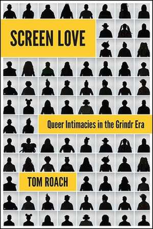 Screen Love: Queer Intimacies in the Grindr Era