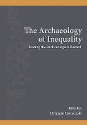 The Archaeology of Inequality de Orlando Cerasuolo