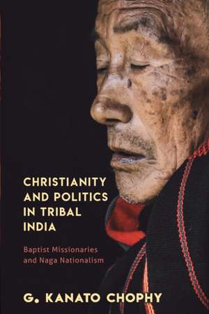 Christianity and Politics in Tribal India de G. Kanato Chophy