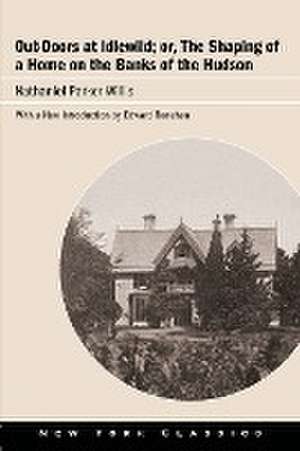 Out-Doors at Idlewild; or, The Shaping of a Home on the Banks of the Hudson de Nathaniel Parker Willis