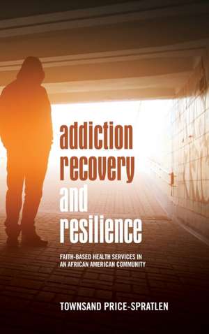 Addiction Recovery and Resilience de Townsand Price-Spratlen