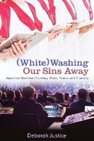 (White)Washing Our Sins Away de Deborah Justice