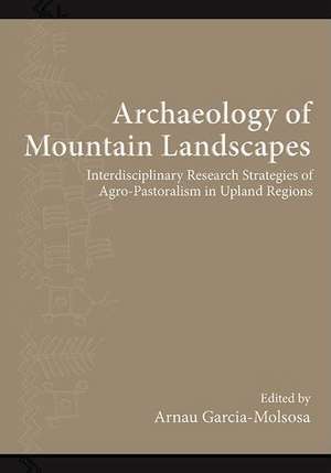 Archaeology of Mountain Landscapes de Arnau Garcia-Molsosa