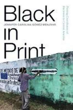 Black in Print de Jennifer Carolina Gómez Menjívar