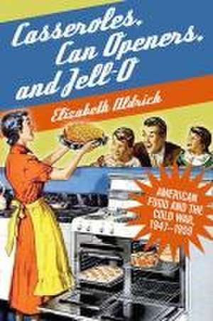 Casseroles, Can Openers, and Jell-O de Elizabeth Aldrich