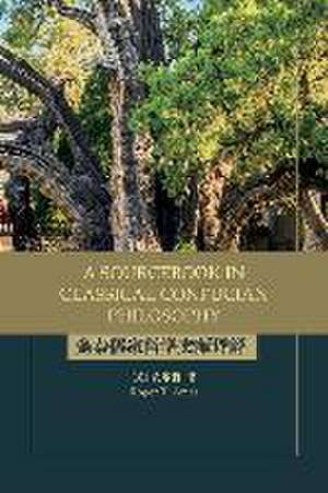 A Sourcebook in Classical Confucian Philosophy de Roger T Ames