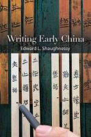 Writing Early China de Edward L. Shaughnessy