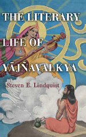 The Literary Life of Y¿jñavalkya de Steven E. Lindquist