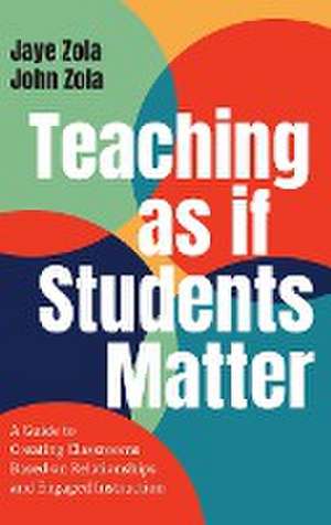 Teaching as if Students Matter de Jaye Zola