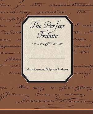 The Perfect Tribute de Mary Raymond Shipman Andrews