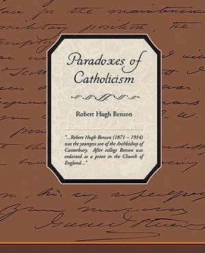 Paradoxes of Catholicism de Robert Hugh Benson