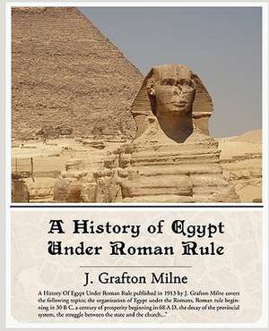 A History of Egypt Under Roman Rule de J. Grafton Milne