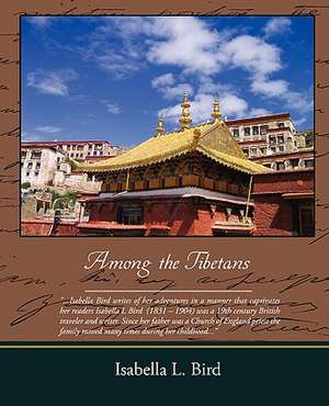 Among the Tibetans de Isabella Lucy Bird