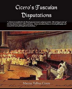 Cicero's Tusculan Disputations de Marcus Tullius. Cicero