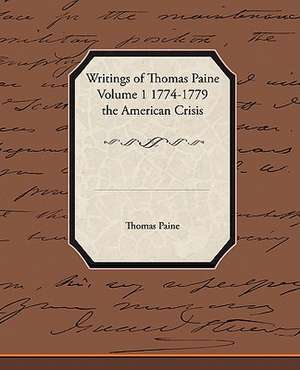 Writings of Thomas Paine Volume 1 1774-1779 the American Crisis de Thomas Paine