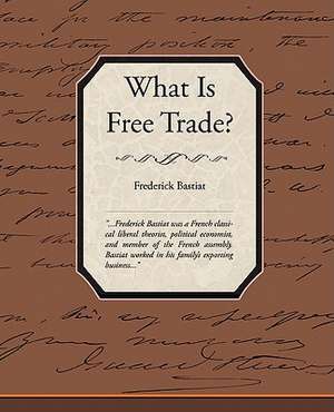 What Is Free Trade? de Frederic Bastiat