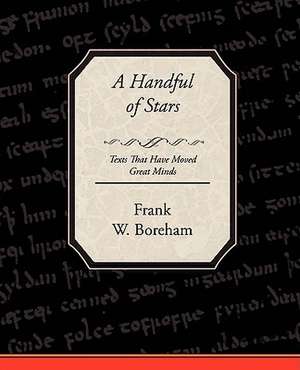 A Handful of Stars Texts That Have Moved Great Minds de Frank W. Boreham