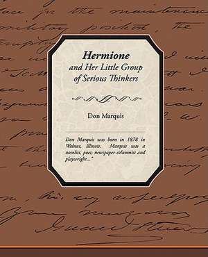 Hermione and Her Little Group of Serious Thinkers de Don Marquis