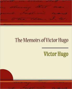 The Memoirs of Victor Hugo de Victor Hugo