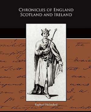 Chronicles of England Scotland and Ireland de Raphael Holinshed