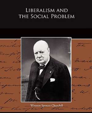 Liberalism and the Social Problem de Winston Spencer Churchill