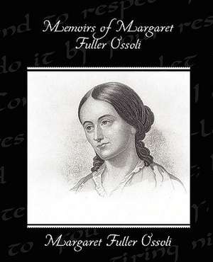 Memoirs of Margaret Fuller Ossoli de Margaret Fuller Ossoli