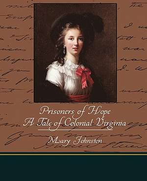 Prisoners of Hope a Tale of Colonial Virginia de Mary Johnston