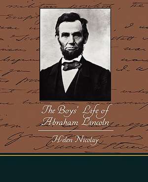 The Boys' Life of Abraham Lincoln de Helen Nicolay