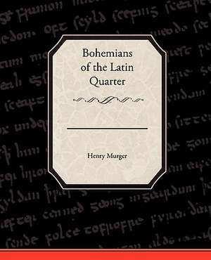 Bohemians of the Latin Quarter de Henri Murger