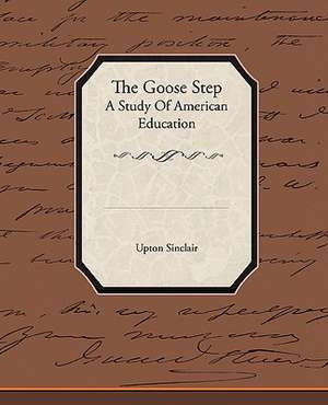 The Goose Step a Study of American Education: Preface on Doctors de Upton Sinclair