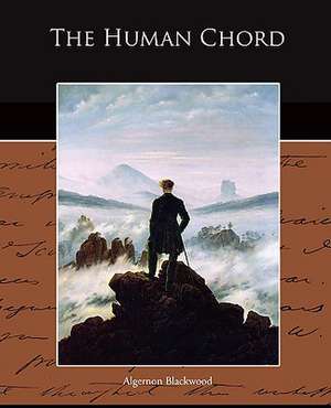 The Human Chord de Algernon Blackwood