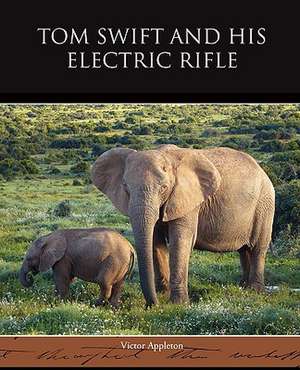 Tom Swift and His Electric Rifle de Victor II Appleton