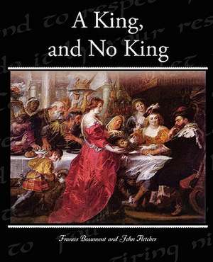 A King, and No King de Francis Beaumont