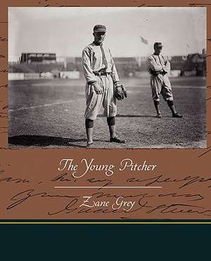 The Young Pitcher de Zane Grey