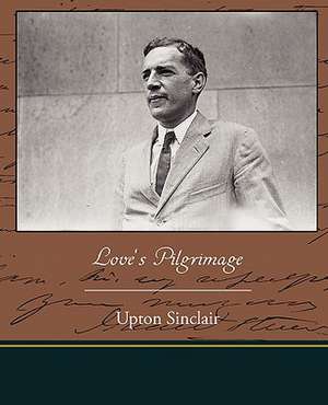 Love's Pilgrimage de Upton Sinclair