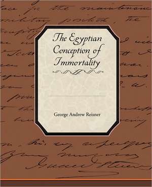 The Egyptian Conception of Immortality de George Andrew Reisner