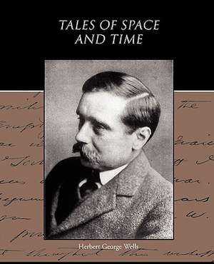 Tales of Space and Time de Herbert George Wells