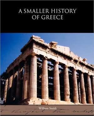 A Smaller History of Greece de William Smith