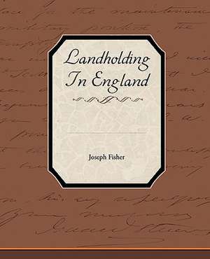 Landholding in England: A Romance of an Old World de Joseph Fisher