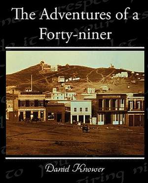 The Adventures of a Forty-Niner: A Romance of an Old World de Daniel Knower