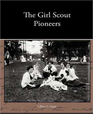 The Girl Scout Pioneers de Lillian C. Garis