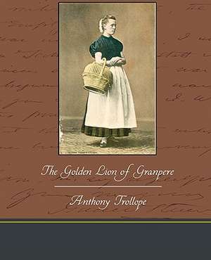 The Golden Lion of Granpere de Anthony Trollope