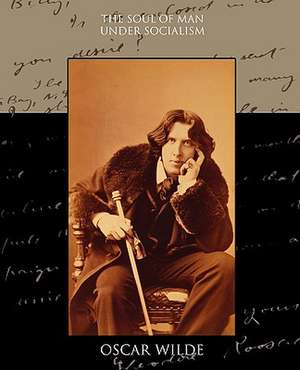 The Soul of Man Under Socialism: A Romance of an Old World de Oscar Wilde